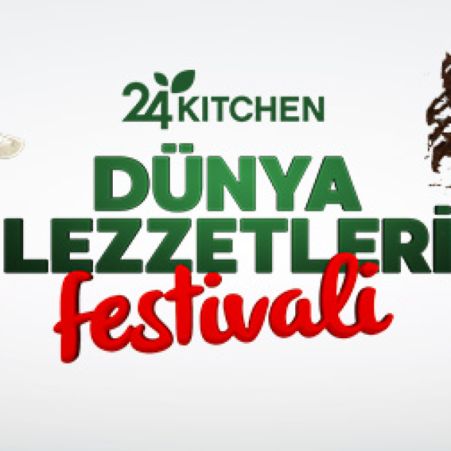 24 KITCHEN DÜNYA LEZZETLERİ FESTİVALİ